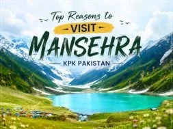 Top Reasons to Visit Mansehra KPK Pakistan