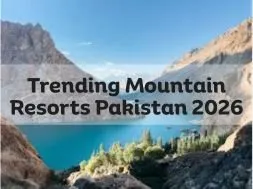 Trending Mountain Resorts Pakistan 2026
