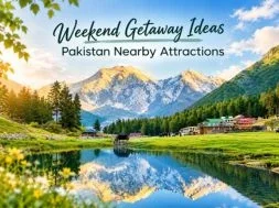 Weekend Getaway Ideas Pakistan Nearby Attractions